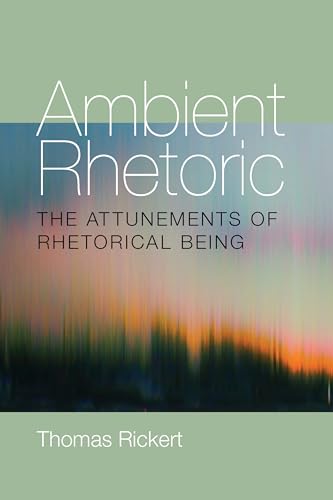 Ambient Rhetoric: The Attunements of Rhetorical Being (Composition, Literacy, and Culture, 163)
