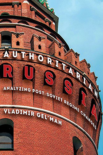 Authoritarian Russia: Analyzing Post-Soviet Regime Changes (Russian and East European Studies, 233)
