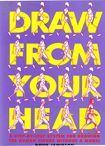 Draw from Your Head: A Step-By-Step System for Drawing the Human Figure Without a Model