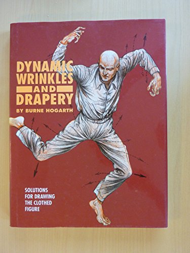 Dynamic Wrinkles and Drapery: Solutions for Drawing the Clothed Figure
