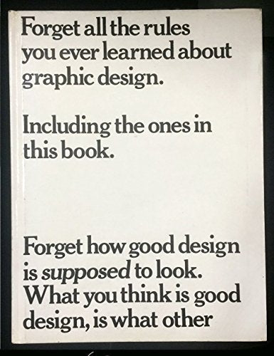 Forget All the Rules You Ever Learned About Graphic Design: Including the Ones in This Book