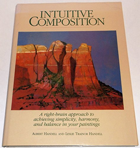 Intuitive Composition: A Right-Brain Approach to Achieving Simplicity, Harmony, and Balance in Your Paintings