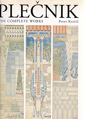 Joze Plecnik [1872-1957]: The Complete Works