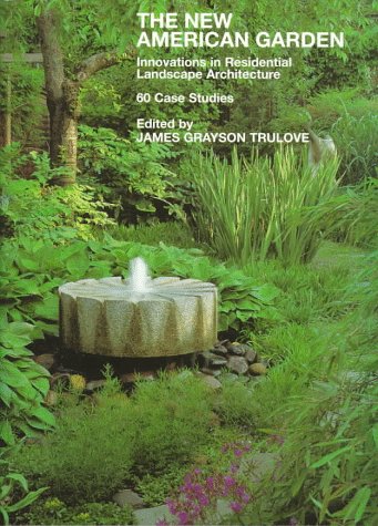 New American Garden: Innovations in Residential Landscape Architecture: 60 Case Studies