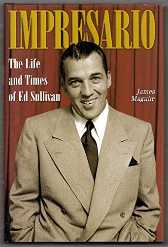 Impresario: The Life and Times of Ed Sullivan