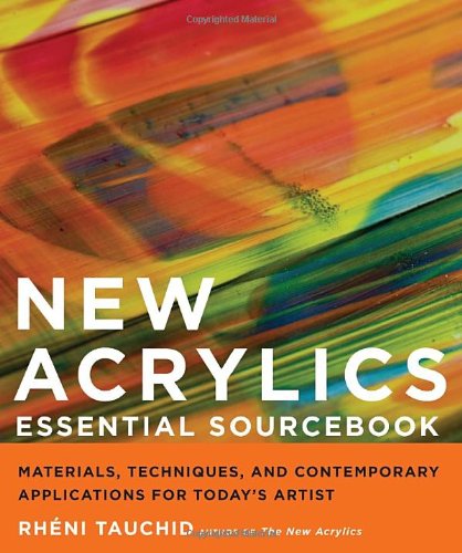 New Acrylics Essential Sourcebook: Materials, Techniques, and Contemporary Applications for Today's Artist
