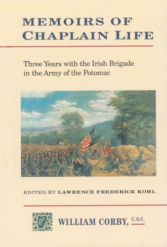 Memoirs of Chaplain Life: 3 Years in the Irish Brigage with the Army of the Potomac (The Irish in the Civil War)
