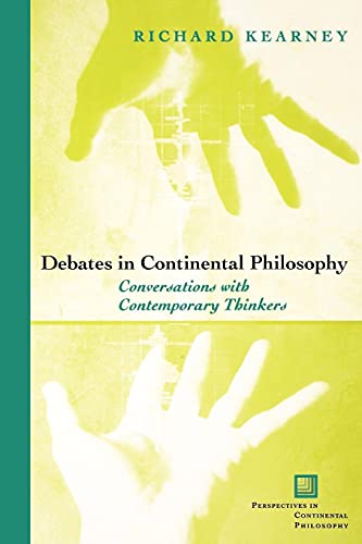 Debates in Continental Philosophy: Conversations with Contemporary Thinkers (Perspectives in Continental Philosophy)