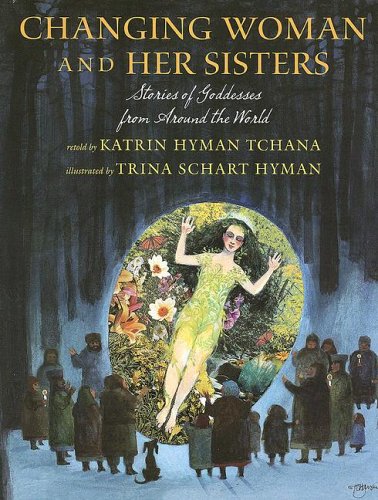 Changing Woman and her Sisters: Stories of Goddesses from Around the World