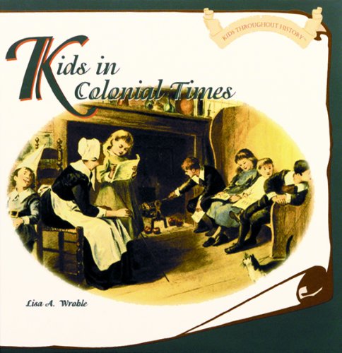 Kids in Colonial Times (Kids Throughout History)