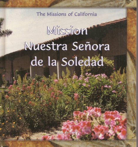 Mission Nuestra Senora De LA Soledad (The Missions of California)