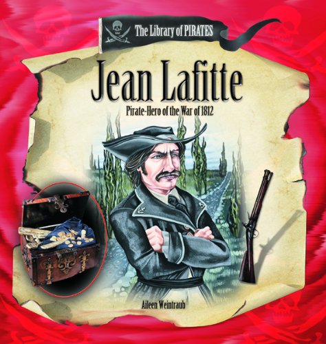 Jean Lafitte: Pirate-hero of the War of 1812 (Library of Pirates)