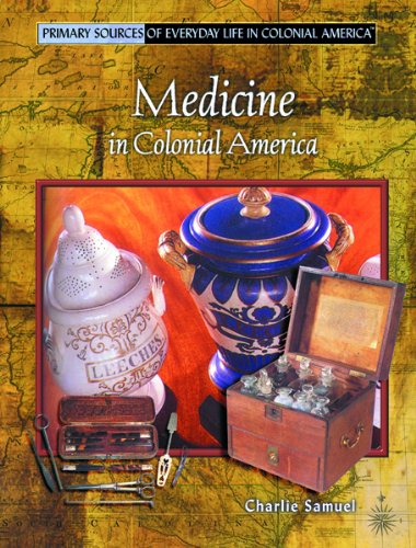 Medicine in Colonial America (Primary Sources of Everyday Life in Colonial America)