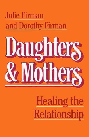 Daughters & Mothers: Healing the Relationship