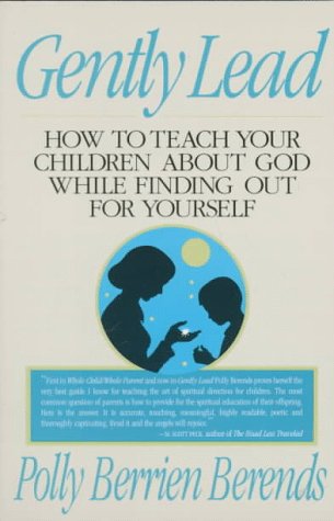 Gently Lead: How to Teach Your Children about God While Finding Out for Yourself