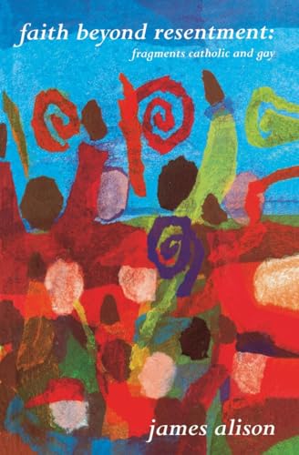 Faith Beyond Resentment: Fragments Catholic and Gay
