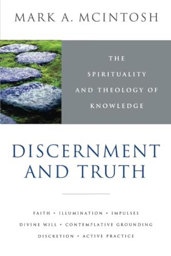 Discernment and Truth: The Spirituality and Theology of Knowledge