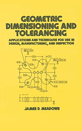 Geometric Dimensioning and Tolerancing: Applications and Techniques for Use in Design: Manufacturing, and Inspection (Mechanical Engineering)