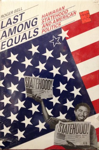 Last Among Equals: Hawaiian Statehood and American Politics