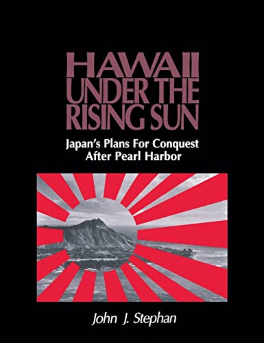 Hawaii Under the Rising Sun: Japan's Plans for Conquest After Pearl Harbor