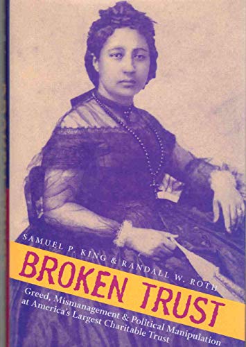 Broken Trust: Greed, Mismanagement, & Political Manipulation at America's Largest Charitable Trust (A Latitude 20 Book)