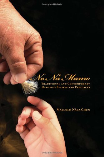 No Na Mamo: Traditional and Contemporary Hawaiian Beliefs and Practices