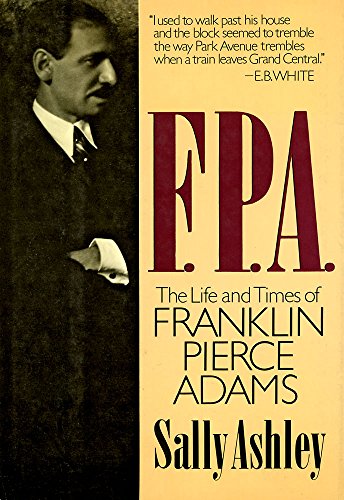 F.P.A.: The Life and Times of Franklin Pierce Adams