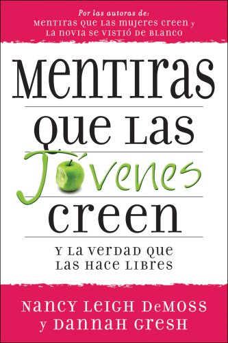 Mentiras que las jóvenes creen y la verdad que las hace libres (Lies Young Women Believe) (Spanish Edition)