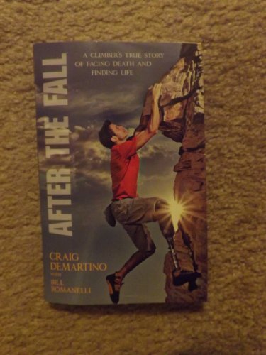 After the Fall: A Climber's True Story of Facing Death and Finding Life