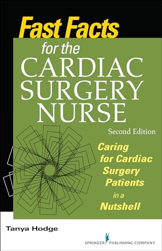 Fast Facts for the Cardiac Surgery Nurse, Second Edition: Caring for Cardiac Surgery Patients in a Nutshell