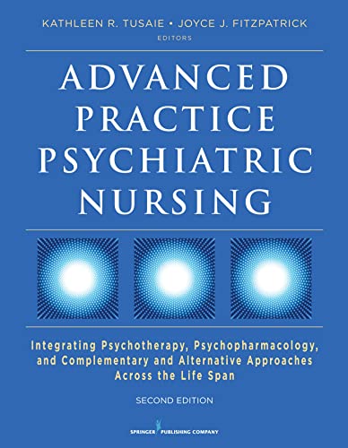 Advanced Practice Psychiatric Nursing, Second Edition: Integrating Psychotherapy, Psychopharmacology, and Complementary and Alternative Approaches Across the Life Span
