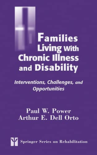 Families Living with Chronic Illness and Disability: Interventions, Challenges, and Opportunities (Springer Series on Rehabilitation)
