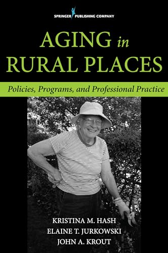 Aging in Rural Places: Programs, Policies, and Professional Practice