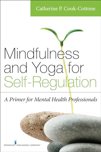 Mindfulness and Yoga for Self-Regulation: A Primer for Mental Health Professionals