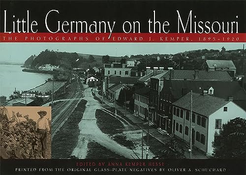 Little Germany on the Missouri: The Photographs of Edward J. Kemper, 1895-1920 (Volume 1)