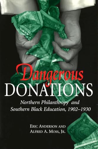 Dangerous Donations: Northern Philanthropy and Southern Black Education, 1902-1930 (Volume 1)