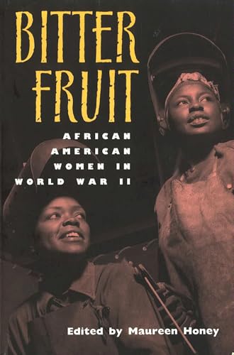 Bitter Fruit: African American Women in World War II (Volume 1)
