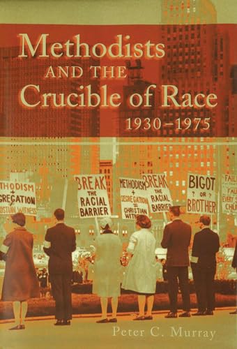 Methodists and the Crucible of Race, 1930-1975 (Volume 1)