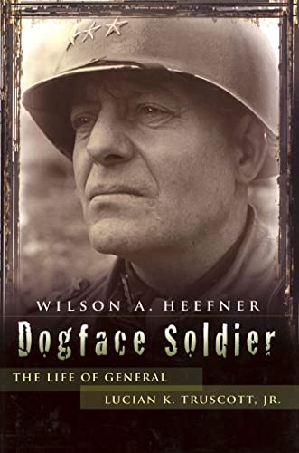 Dogface Soldier: The Life of General Lucian K. Truscott, Jr. (American Military Experience) (Volume 1)