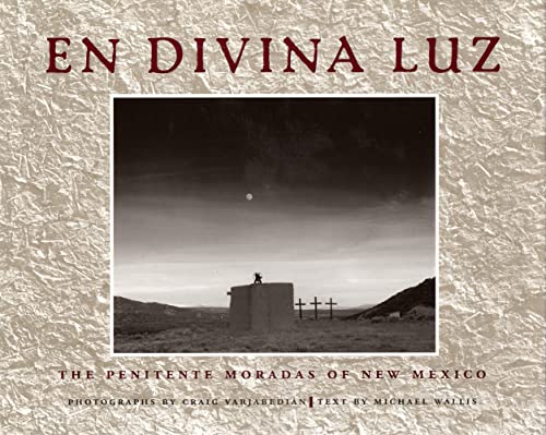 En Divina Luz: The Penitente Moradas of New Mexico
