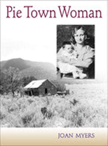 Pie Town Woman: The Hard Life and Good Times of a New Mexico Homesteader