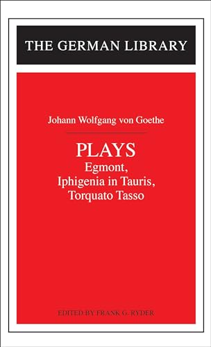 Plays: Egmont, Iphigenia in Tauris, Torquato Tasso (German Library)