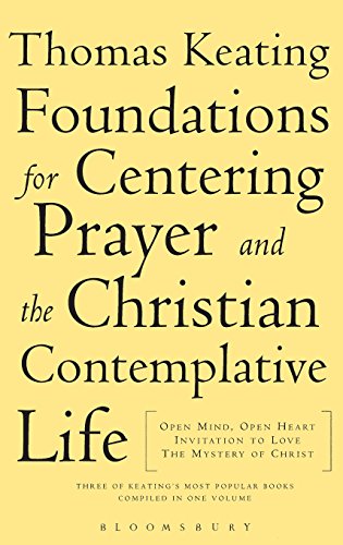 The Foundations for Centering Prayer and the Christian Contemplative Life: Open Mind  Open Heart; Invitation to Love; The Mystery of Christ