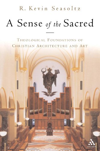 A Sense of the Sacred: Theological Foundations of Christian Architecture and Art
