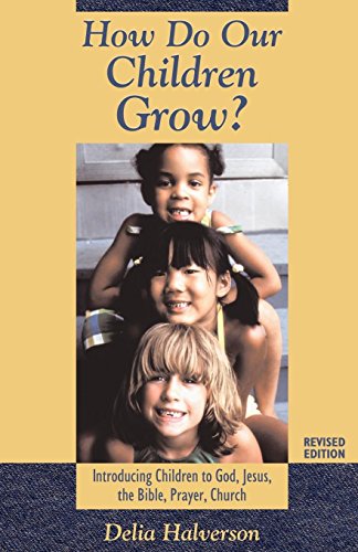 How Do Our Children Grow: Introducing Children to God, Jesus, the Bible, Prayer, Church