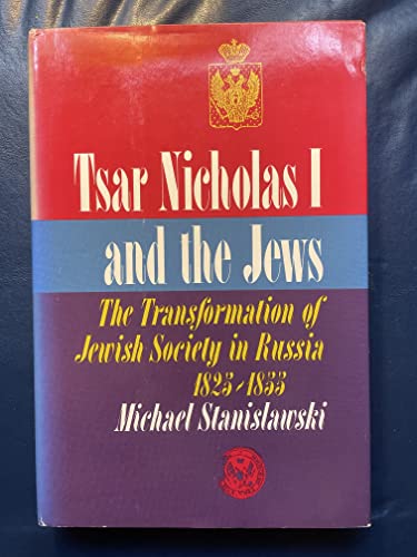 Tsar Nicholas I and the Jews: The transformation of Jewish society in Russia  1825-1855