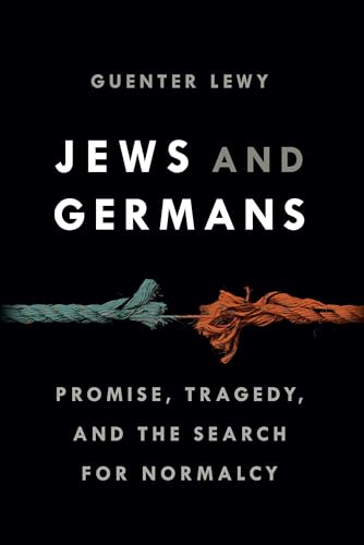 Jews and Germans: Promise, Tragedy, and the Search for Normalcy