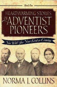 Heartwarming Stories of Adventist Pioneers: You Will See Your Lord a-Coming, Book 1