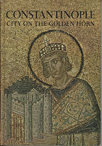 Constantinople: City on the Golden Horn, (A Horizon caravel book)
