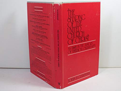The Shaping of the United Church of Christ: An Essay in the History of American Christianity